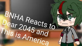 BNHA Reacts to Dear 2045 & This is America •|• Part 1 •|• Do you guys want Part 2?