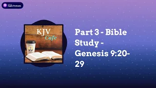 Part 3 - Bible Study - Genesis 9:20-29 | KJV Cafe