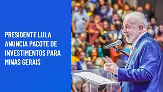 Presidente Lula anuncia pacote de investimentos para Minas Gerais