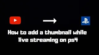 How to Add a Thumbnail While Live Streaming On Ps4