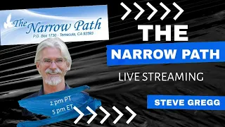 Tuesday 1.23.2024 - The Narrow Path with Steve Gregg live!