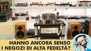 VISITA DA HI-FI DI PRINZIO: HANNO ANCORA SENSO I NEGOZI DI ALTA FEDELTÀ?