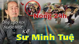 Ông Lão Râu Bạc Bất Ngờ Bật Khóc Kể Thầy Thích Minh Tuệ 🛑Nóng 24h