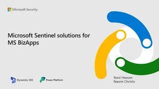 Secure Dynamics 365 and Power Platform w/ Microsoft Sentinel Solutions for MS Business Applications