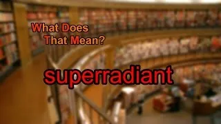 What does superradiant mean?