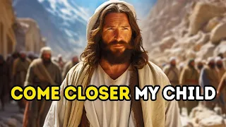Today's Message from God: Come Closer My Child | God Message Now