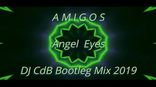 Amigos - Angel Eyes (DJ CdB Bootleg Mix 2019)