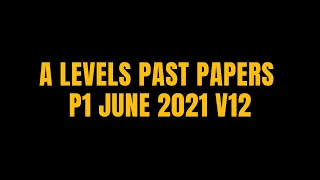 A LEVELS P1 JUNE 2021 V 12