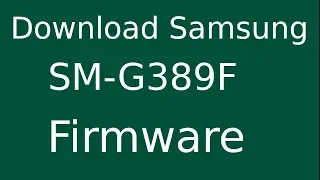 How To Download Samsung Galaxy XCOVER 3 VE SM-G389F Stock Firmware (Flash File) For Update Device