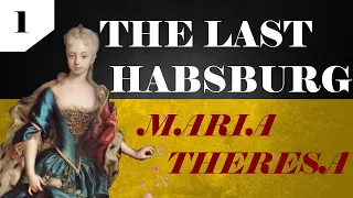 Maria Theresa - The Habsburg Empress | Part 1