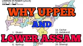 WHY ASSAM IS DIVIDED INTO UPPER AND LOWER( in assamese)