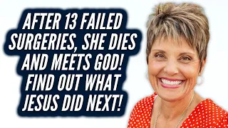 After 13 Failed Surgeries, She Dies and Meets God! Find Out What Jesus Did Next!