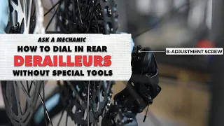 Ask a Mechanic: How To Dial-In your Rear Derailleur Without Special Tools