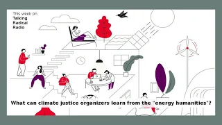 LISTEN: What can climate justice organizers learn from the "energy humanities"?