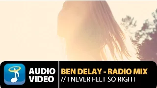 Ben Delay - I Never Felt so Right - Radio Mix (Official Audio Video HQ)