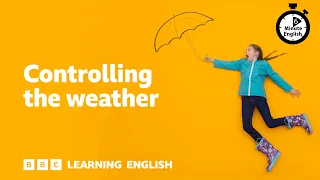 Controlling the weather - 6 Minute English