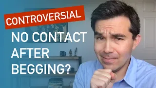 CONTROVERSIAL: Does No Contact Work After Begging And Pleading?