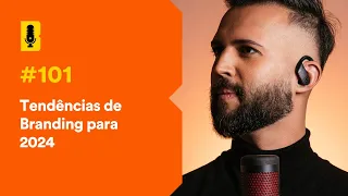 Tendências de branding para 2024 - Branding Em Tudo Podcast #101