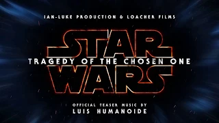 [Teaser music] STAR WARS :Tragedy of the Chosen One (Fan Film)