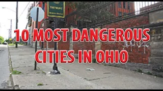 10 Most Dangerous Cities in Ohio - Violent Crime Rates - How Safe are Ohio Cities?