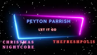 PEYTON PARRISH - LET IT GO CHRISTMAS NIGHTCORE 4K