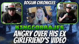 Boglim Chronicles - KingCobraJFS Very Salty Over Ex Girlfriend's Video