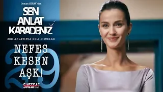 Karşınızda Nefes Kaleli! – Sen Anlat Karadeniz 29.Bölüm