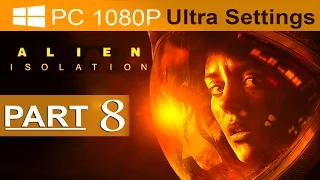 Alien Isolation Walkthrough Part 8 [1080p HD PC ULTRA] Alien Isolation Gameplay - No Commentary