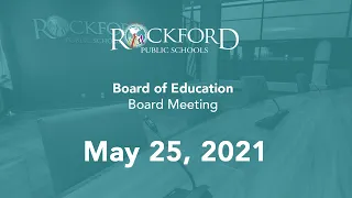 May 25, 2021: Board Meeting - Rockford Public Schools