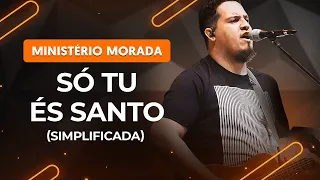 SÓ TU ÉS SANTO - Morada (simplificada) | Como tocar no violão