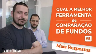 Qual a MELHOR ferramenta de Comparação de Fundos?! - Mais Respostas #5