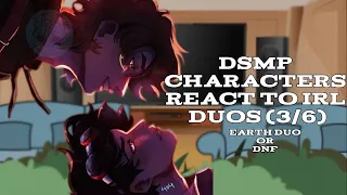 DreamSMP character's react to Irl Duos 3/6 (Dnf or Earth Duo)