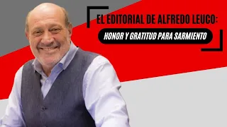 El editorial de Alfredo Leuco: Honor y gratitud para Sarmiento