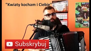 KWIATY KOCHAM I CIEBIE | AKORDEON | BOSSMusicLomza