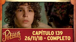 As Aventuras de Poliana | capítulo 139 - 26/11/18, completo