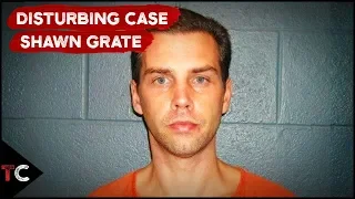 The Disturbing Case of Shawn Grate