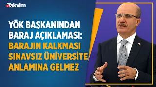 YKS'de baraj kalktı! YÖK Başkanı Erol Özvar: Barajın kalkması sınavsız üniversite anlamına gelmez