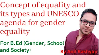 Concept of equality and UNESCO agenda for gender equality |B.ed, Gender School and Society| By Anil