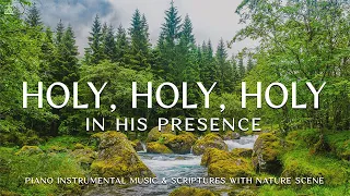 Holy, Holy, Holy (In His Presence): Instrumental Soaking Worship | Prayer Music With Scriptures🌿