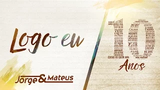 Jorge & Mateus - Logo Eu [10 Anos Ao Vivo] (Vídeo Oficial)