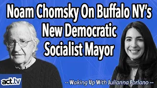 Noam Chomsky On Buffalo NY’s New Democratic Socialist Mayor