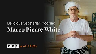 Introducing: Marco Pierre White – Delicious Vegetarian Cooking – BBC Maestro