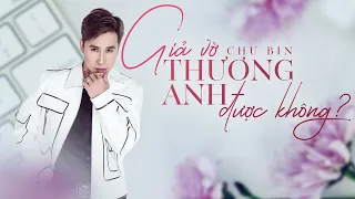 Giả Vờ Thương Anh Được Không - Chu Bin | Lyrics Video | Bên em giờ đây chắc có hơi ai tràn đầy..