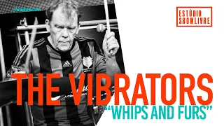 The Vibrators - Whips And Furs - Ao Vivo no Estúdio Showlivre 2019