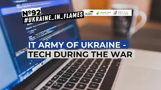 Ukraine in Flames #92: IT army of Ukraine - tech during the war