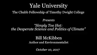 Chubb Fellowship Lecture : “Simply Too Hot: the Desperate Science and Politics of Climate”