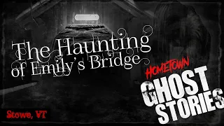 The Haunting of Emily's Bridge | Stowe, VT