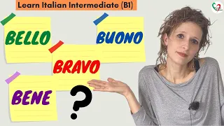 13. Learn Italian Intermediate (B1): Bene, buono, bello e bravo