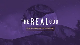 The Real God - Part 8: The Love of God