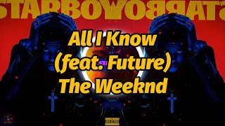 The Weeknd - All I Know (feat. Future) (Lyrics)